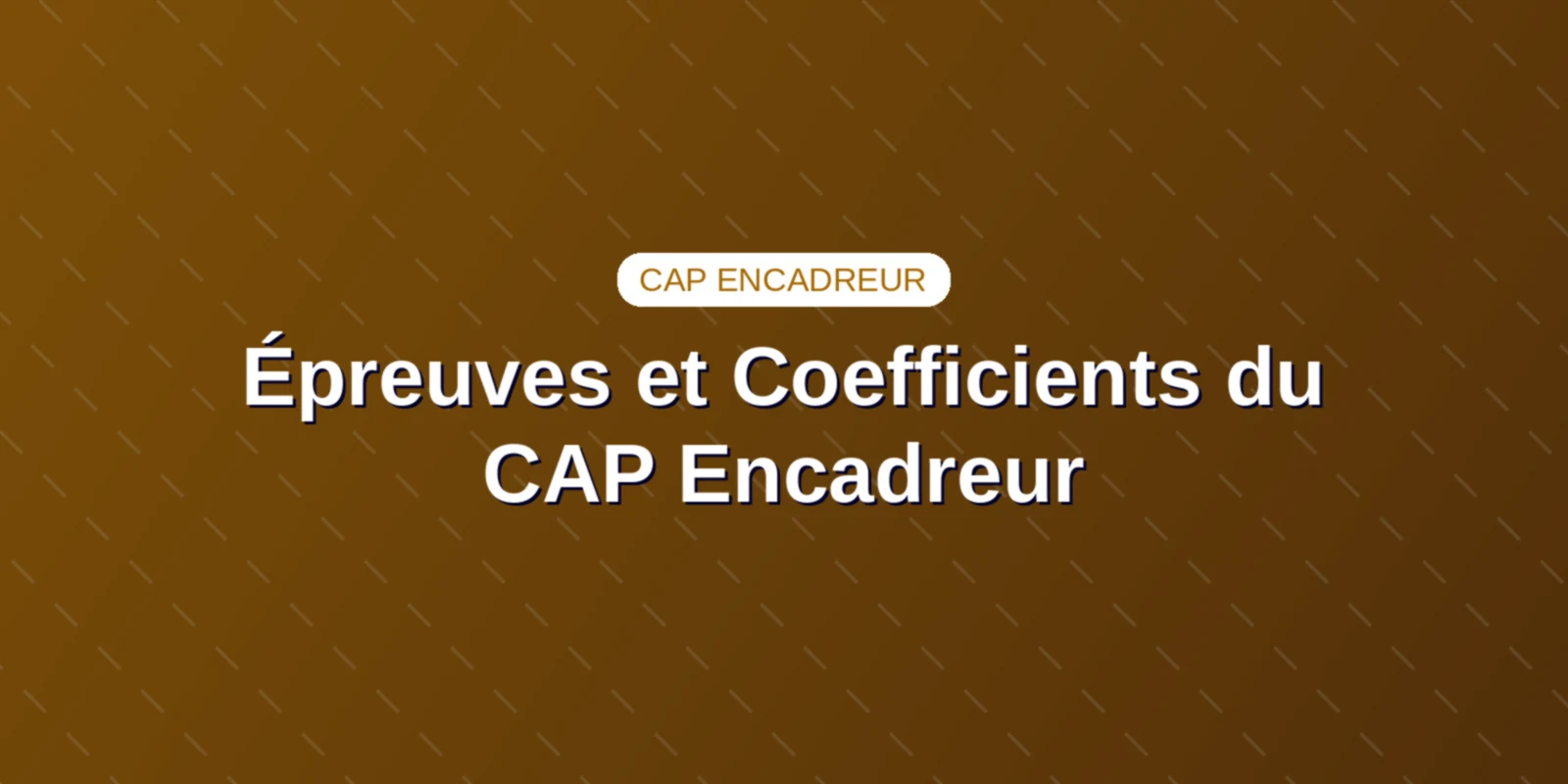Couverture : Épreuves et Coefficients du CAP Encadreur : Barème Officiel