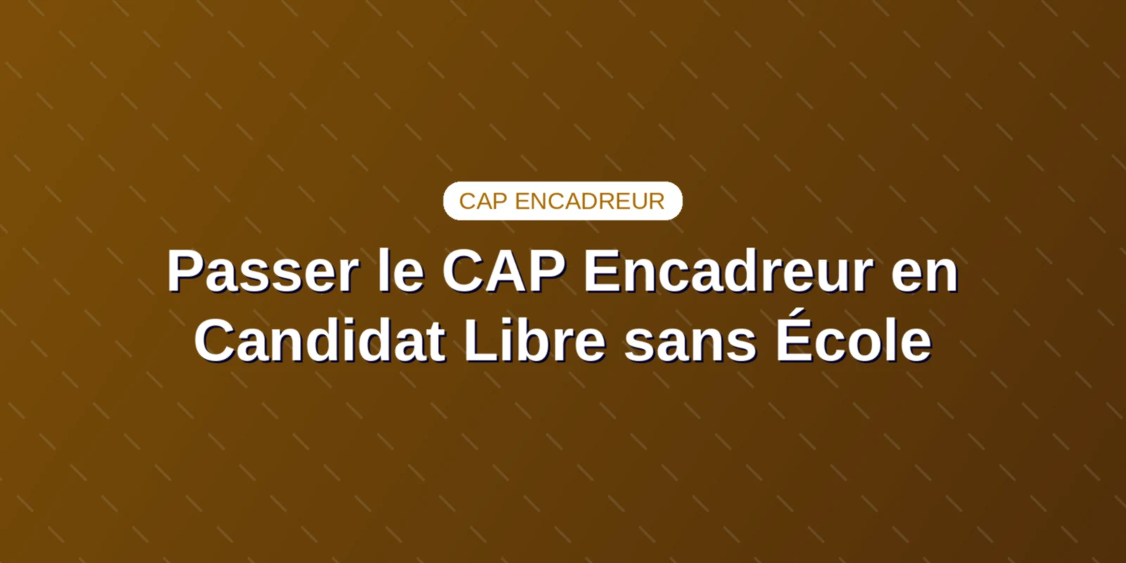 Couverture : Passer le CAP Encadreur en Candidat Libre sans École